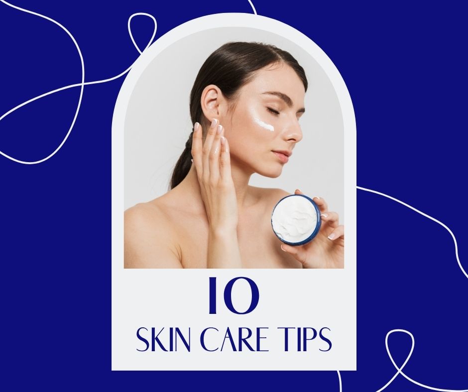 10 Simple Skincare Tips for Healthier, Happier Skin